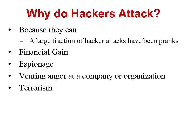 Why do Hackers Attack? • Because they can – A large fraction of hacker