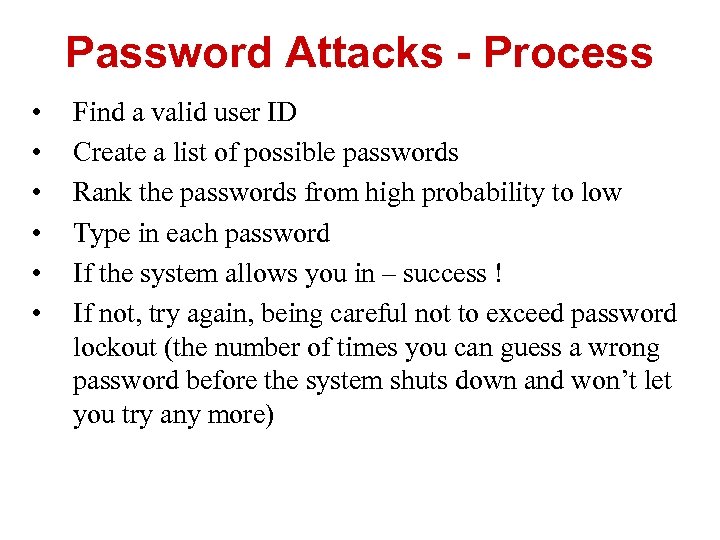 Password Attacks - Process • • • Find a valid user ID Create a