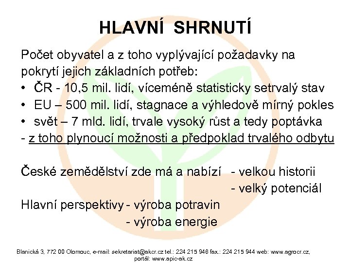 HLAVNÍ SHRNUTÍ Počet obyvatel a z toho vyplývající požadavky na pokrytí jejich základních potřeb: