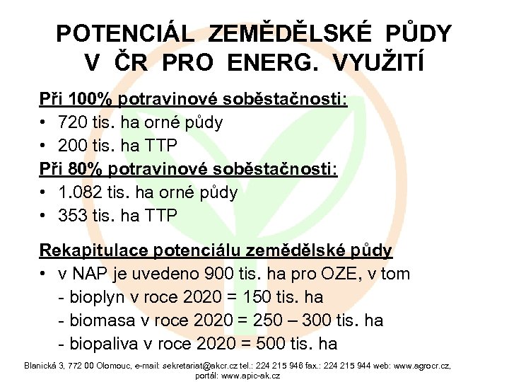 POTENCIÁL ZEMĚDĚLSKÉ PŮDY V ČR PRO ENERG. VYUŽITÍ Při 100% potravinové soběstačnosti: • 720