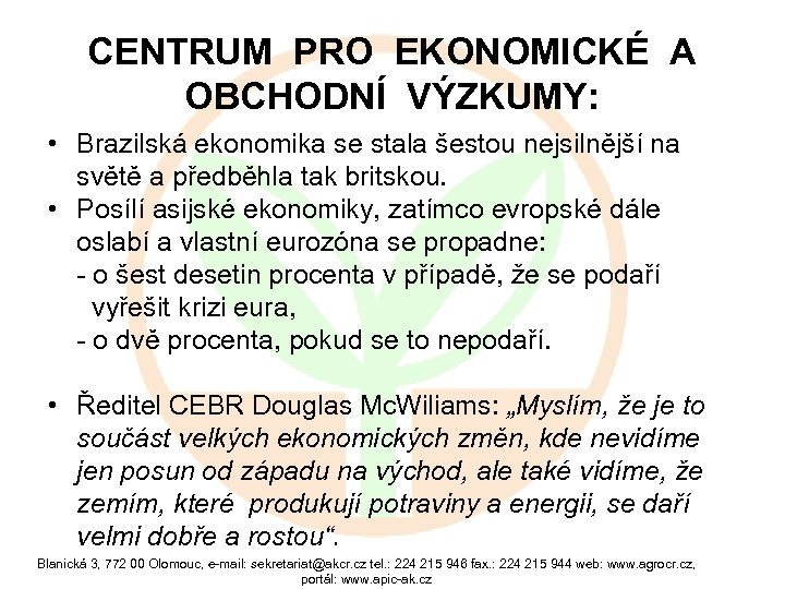 CENTRUM PRO EKONOMICKÉ A OBCHODNÍ VÝZKUMY: • Brazilská ekonomika se stala šestou nejsilnější na