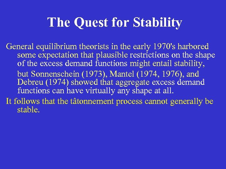 The Quest for Stability General equilibrium theorists in the early 1970's harbored some expectation