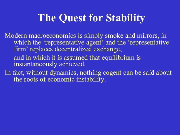 The Quest for Stability Modern macroeconomics is simply smoke and mirrors, in which the