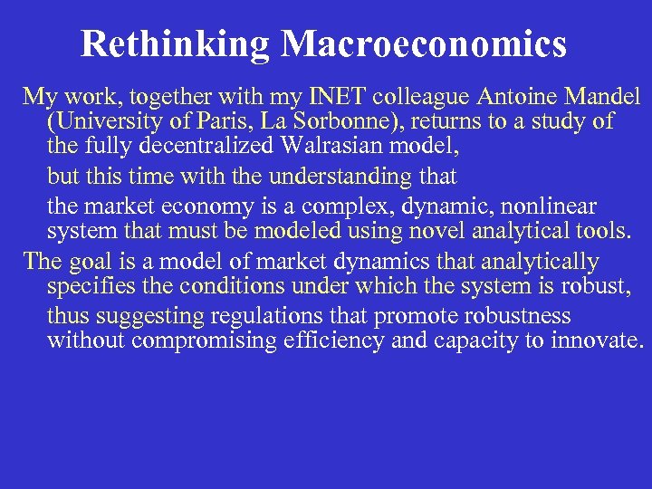 Rethinking Macroeconomics My work, together with my INET colleague Antoine Mandel (University of Paris,