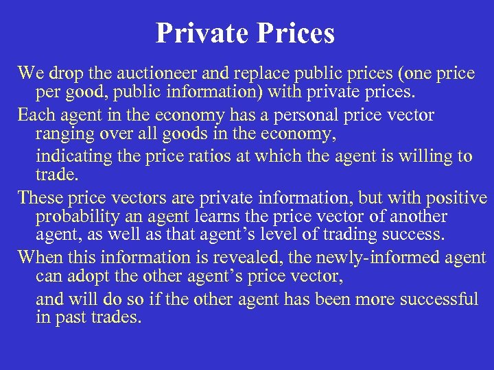 Private Prices We drop the auctioneer and replace public prices (one price per good,