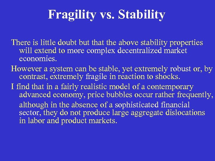 Fragility vs. Stability There is little doubt but that the above stability properties will