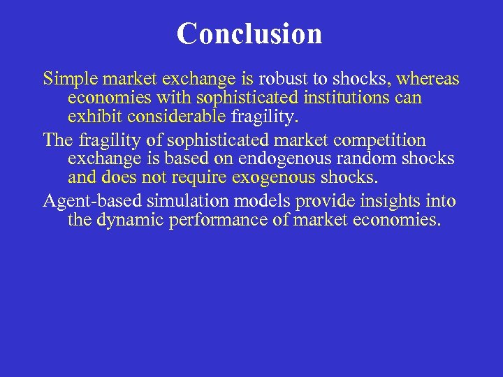 Conclusion Simple market exchange is robust to shocks, whereas economies with sophisticated institutions can