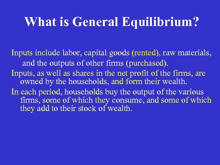 What is General Equilibrium? Inputs include labor, capital goods (rented), raw materials, and the