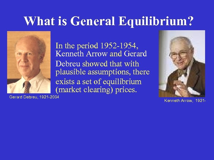 What is General Equilibrium? In the period 1952 -1954, Kenneth Arrow and Gerard Debreu