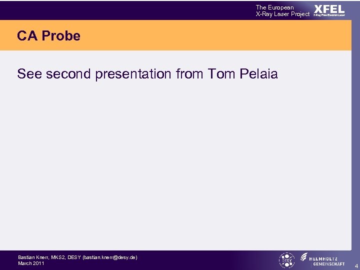 The European X-Ray Laser Project XFEL X-Ray Free-Electron Laser CA Probe See second presentation