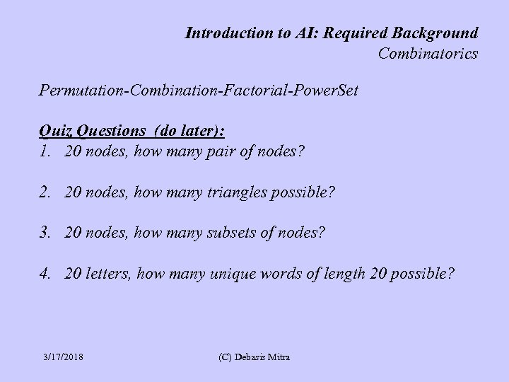 Introduction to AI: Required Background Combinatorics Permutation-Combination-Factorial-Power. Set Quiz Questions (do later): 1. 20