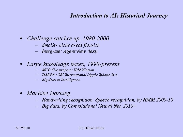 Introduction to AI: Historical Journey • Challenge catches up, 1980 -2000 – Smaller niche