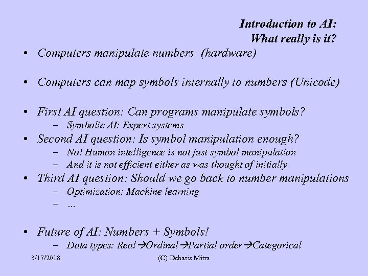 Introduction to AI: What really is it? • Computers manipulate numbers (hardware) • Computers