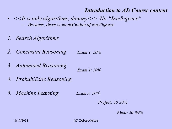 Introduction to AI: Course content • <<It is only algorithms, dummy!>> No “Intelligence” –