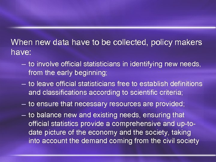 When new data have to be collected, policy makers have: – to involve official