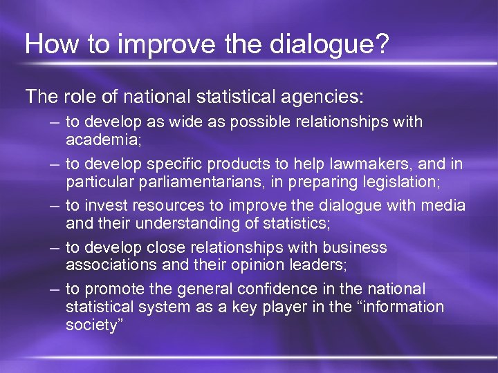 How to improve the dialogue? The role of national statistical agencies: – to develop