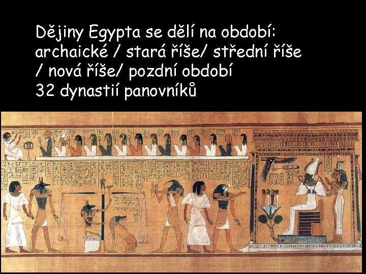 Dějiny Egypta se dělí na období: archaické / stará říše/ střední říše / nová