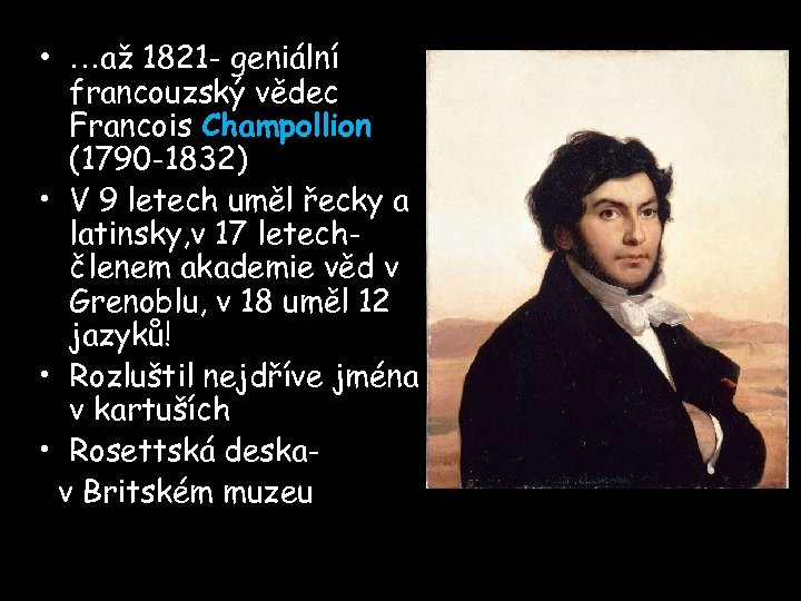  • …až 1821 - geniální francouzský vědec Francois Champollion (1790 -1832) • V