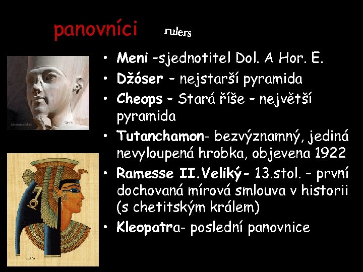 panovníci rulers • Meni –sjednotitel Dol. A Hor. E. • Džóser – nejstarší pyramida