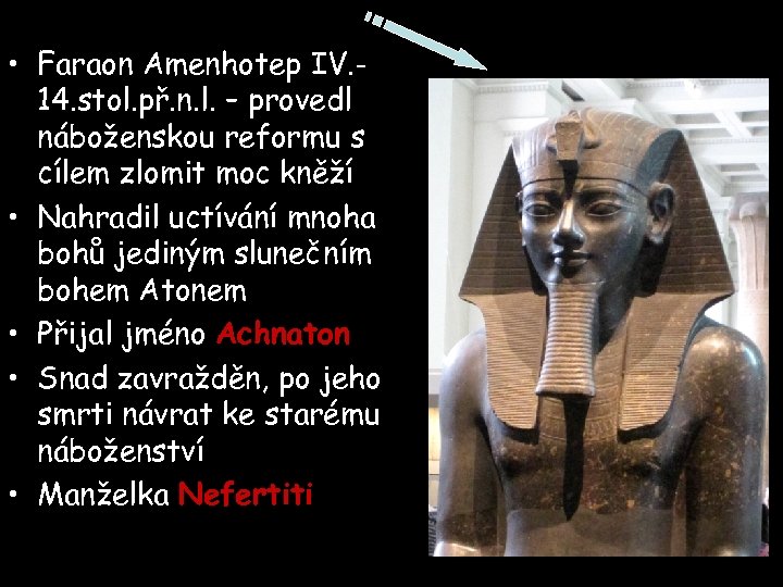  • Faraon Amenhotep IV. 14. stol. př. n. l. – provedl náboženskou reformu