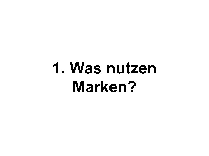 1. Was nutzen Marken? 