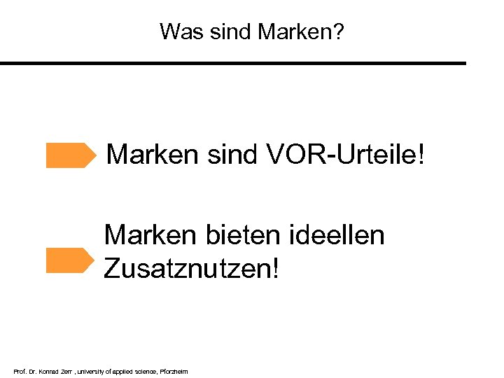 Was sind Marken? Marken sind VOR-Urteile! Marken bieten ideellen Zusatznutzen! Prof. Dr. Konrad Zerr
