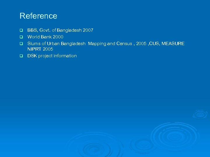 Reference BBS, Govt. of Bangladesh 2007 q World Bank 2000 q Slums of Urban