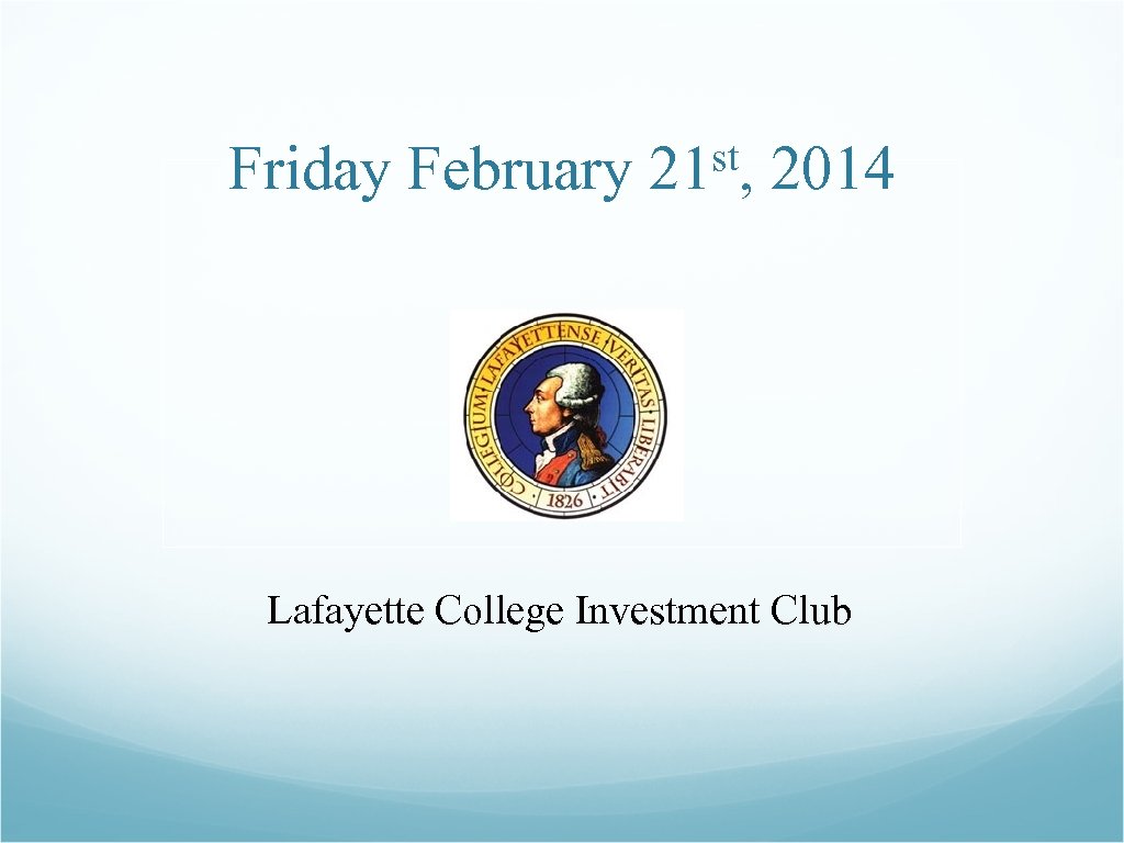 Friday February st, 21 2014 Lafayette College Investment Club 