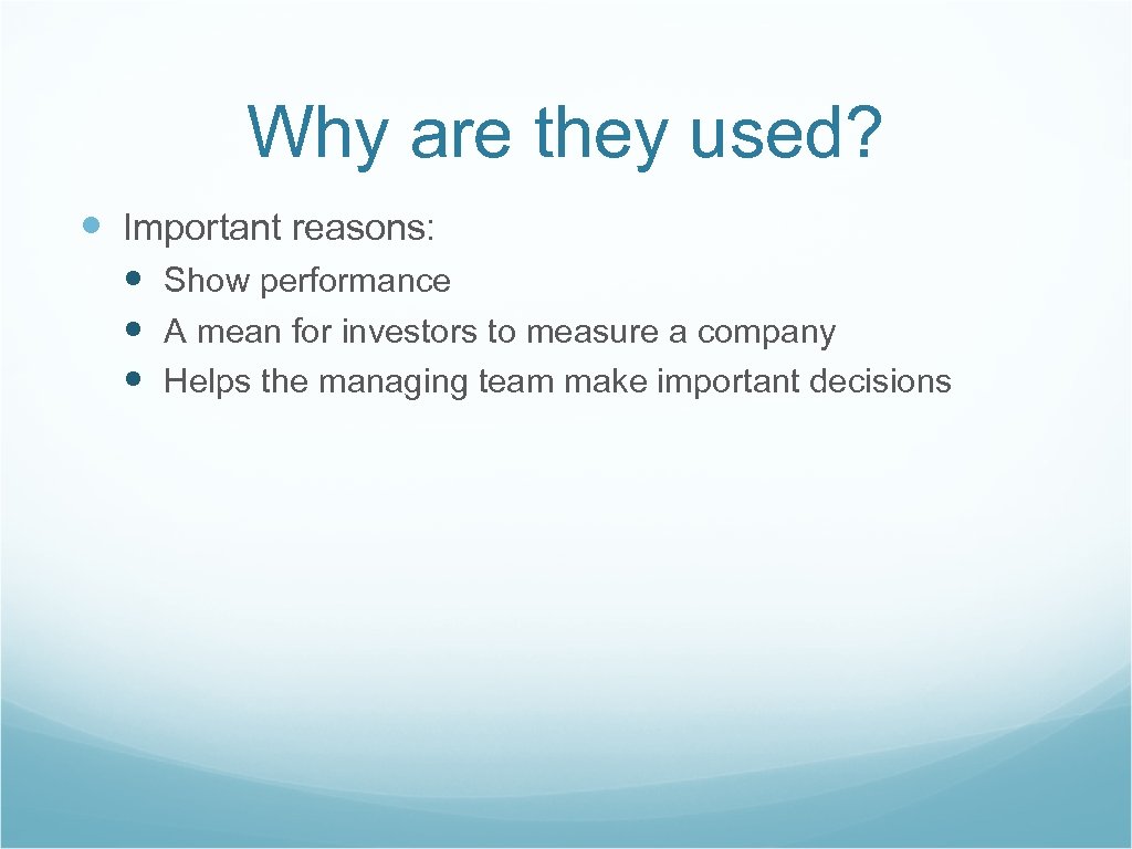 Why are they used? Important reasons: Show performance A mean for investors to measure