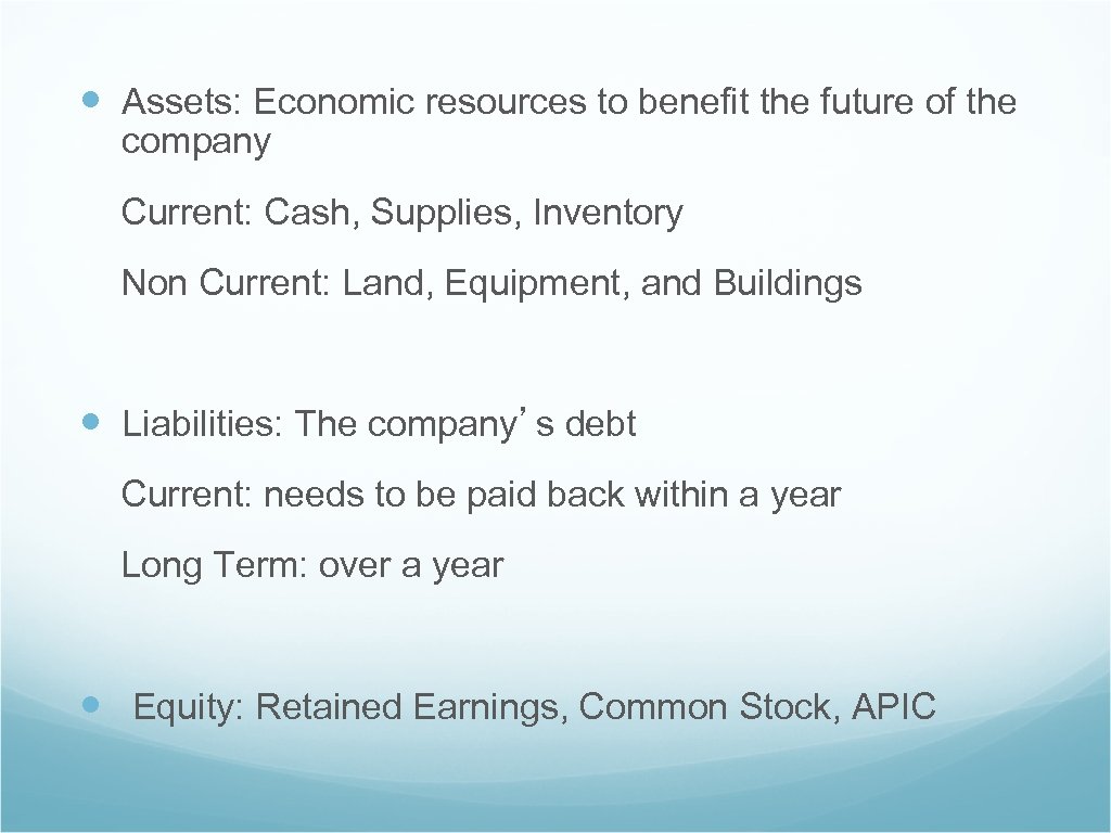  Assets: Economic resources to benefit the future of the company Current: Cash, Supplies,