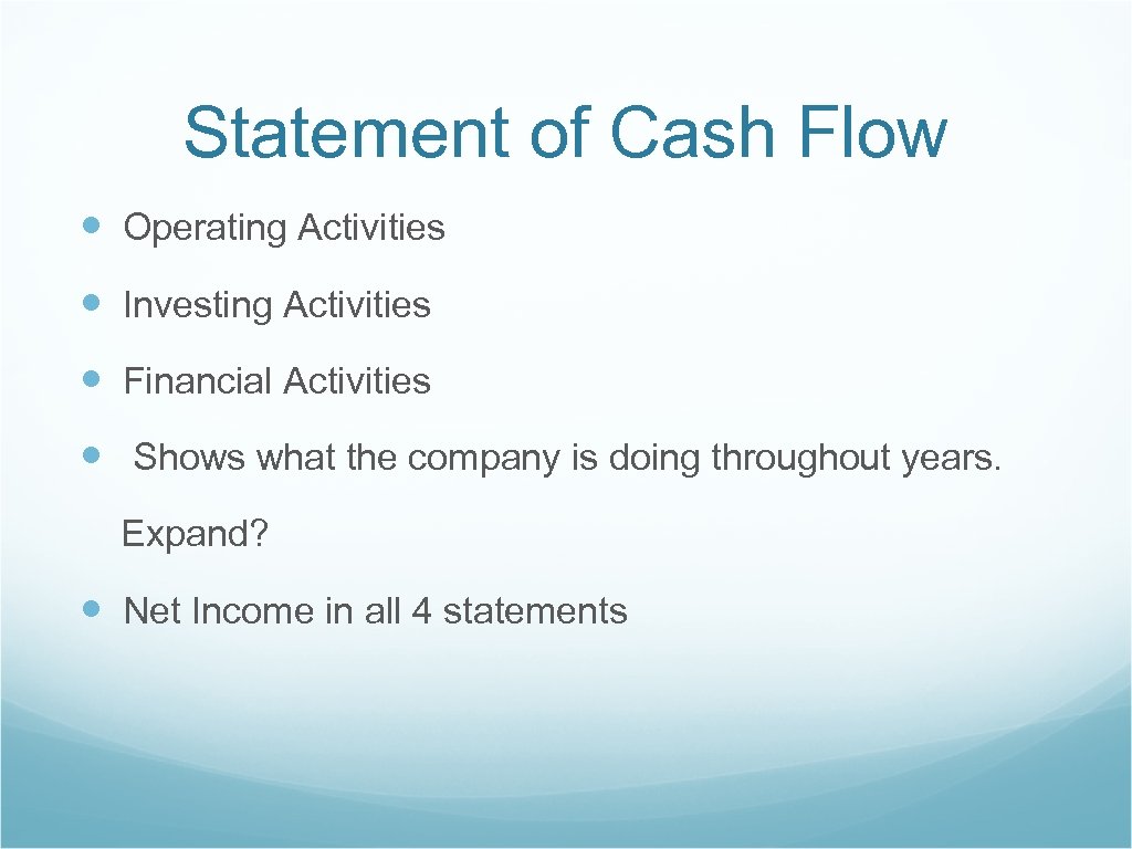 Statement of Cash Flow Operating Activities Investing Activities Financial Activities Shows what the company