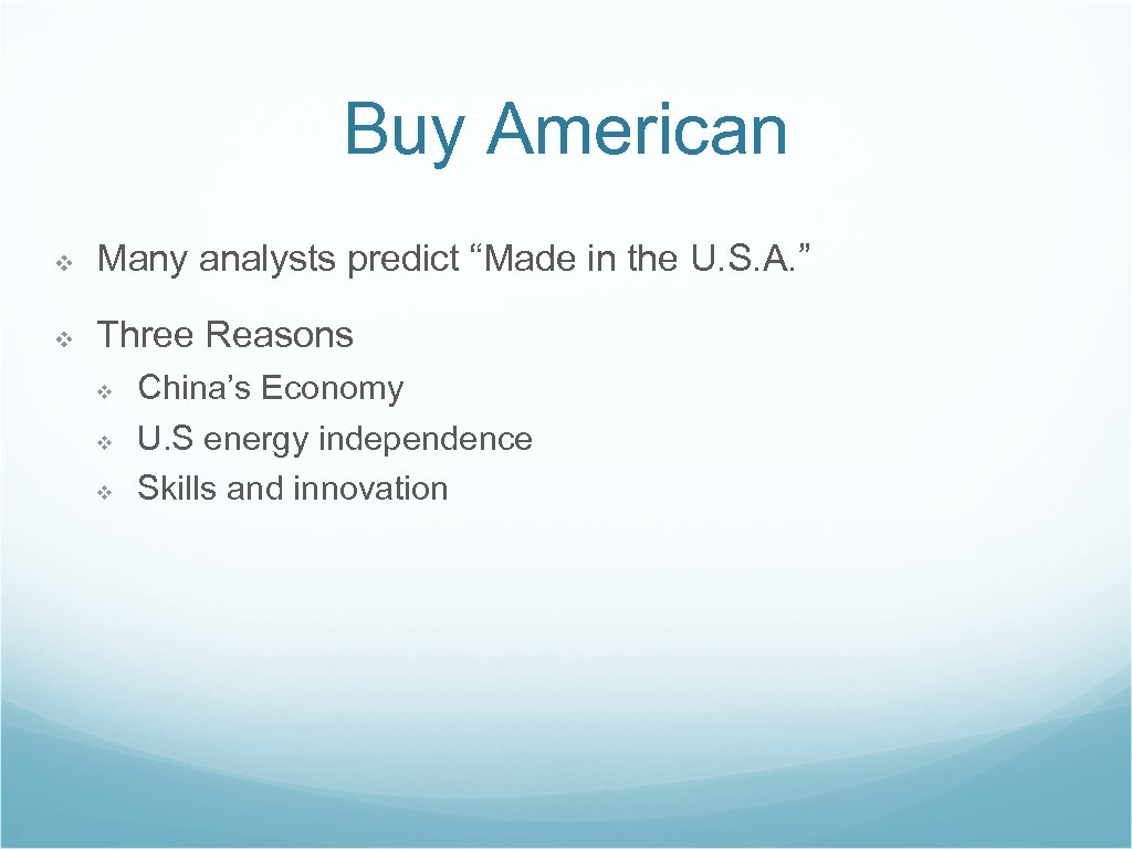 Buy American ❖ Many analysts predict “Made in the U. S. A. ” ❖