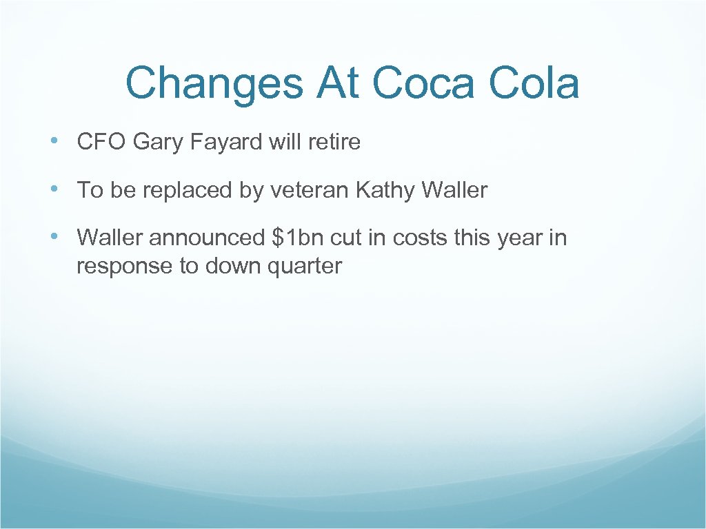 Changes At Coca Cola • CFO Gary Fayard will retire • To be replaced