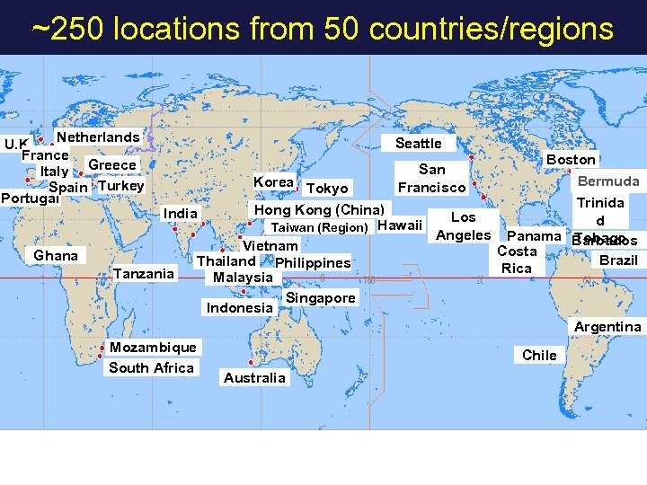 ~250 locations from 50 countries/regions Netherlands U. K France Italy Greece Spain Turkey Portugal