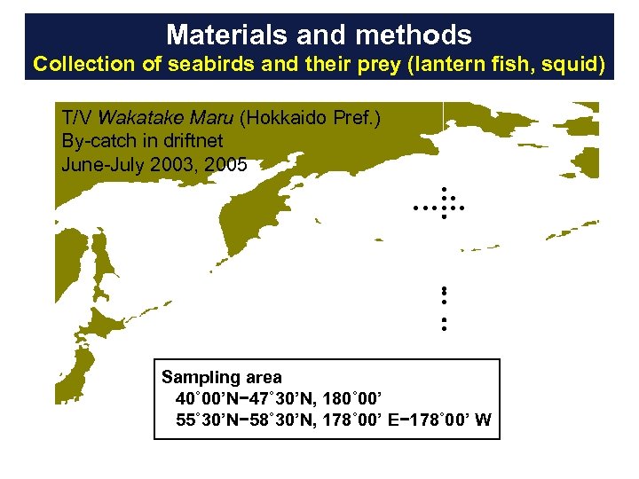 Materials and methods Collection of seabirds and their prey (lantern fish, squid) T/V Wakatake