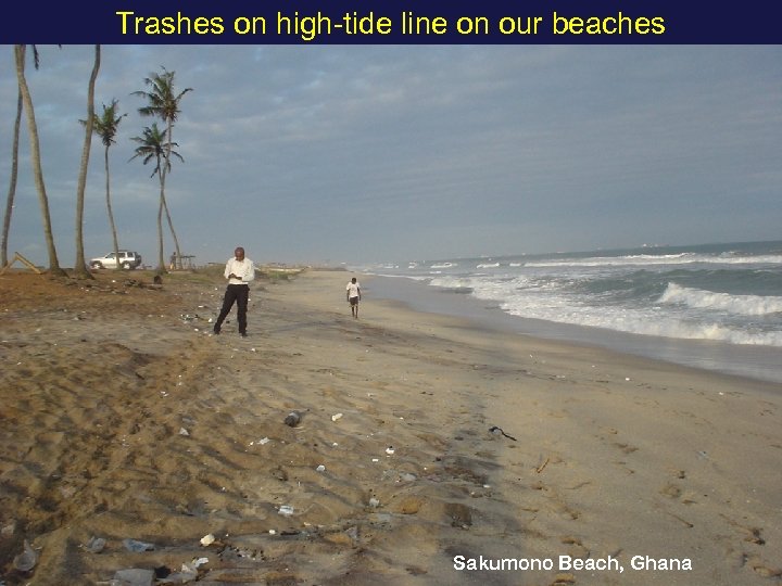 Trashes on high-tide line on our beaches Sakumono Beach, Ghana 