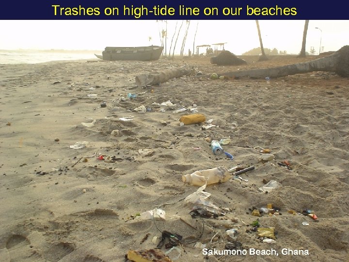 Trashes on high-tide line on our beaches Sakumono Beach, Ghana 