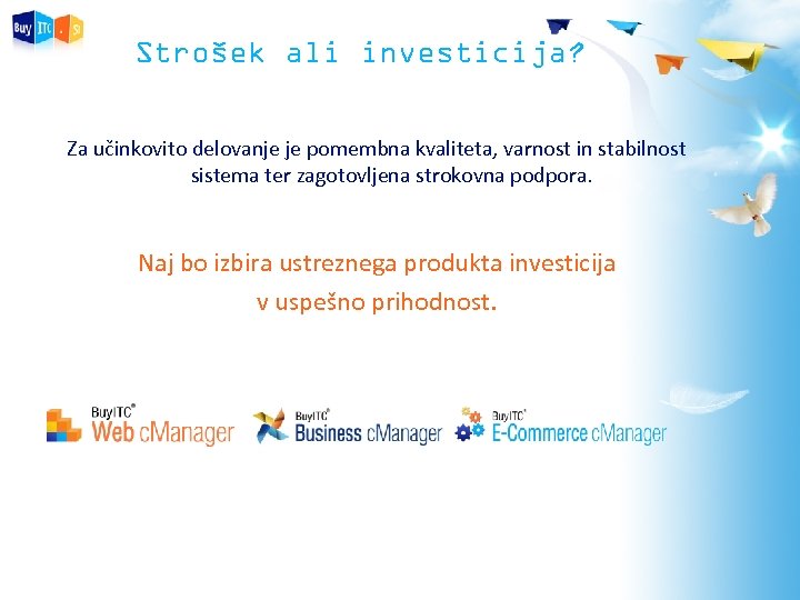 Strošek ali investicija? Za učinkovito delovanje je pomembna kvaliteta, varnost in stabilnost sistema ter