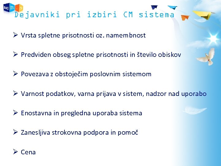 Dejavniki pri izbiri CM sistema Ø Vrsta spletne prisotnosti oz. namembnost Ø Predviden obseg