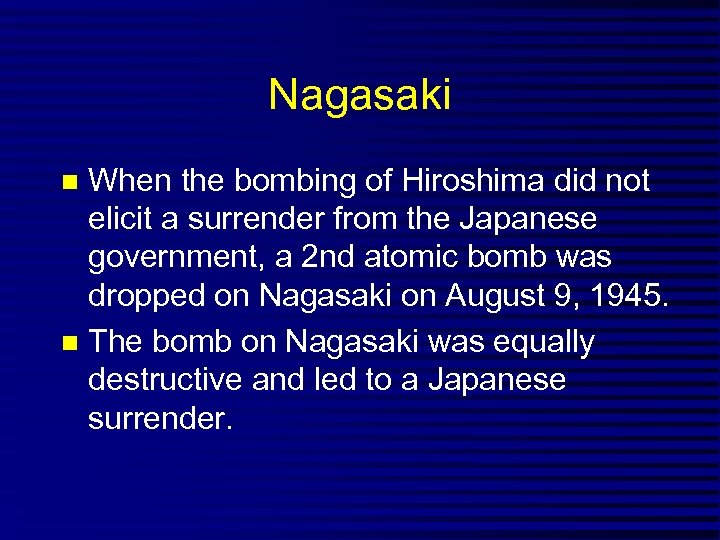 Nagasaki When the bombing of Hiroshima did not elicit a surrender from the Japanese