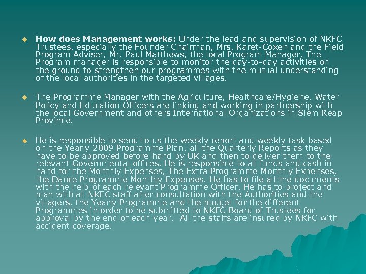 u How does Management works: Under the lead and supervision of NKFC Trustees, especially