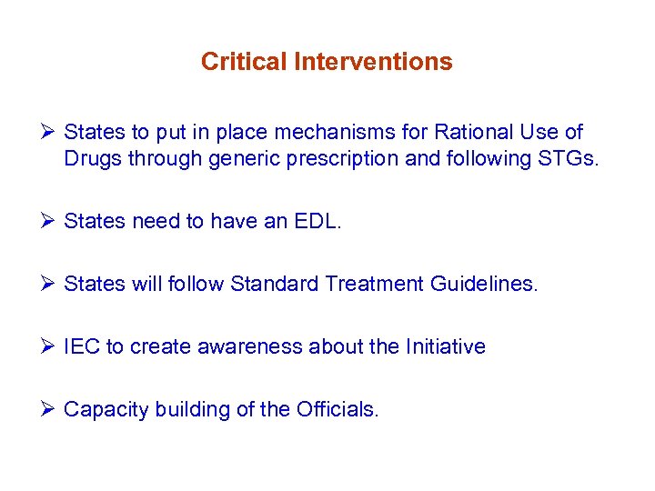 Critical Interventions Ø States to put in place mechanisms for Rational Use of Drugs