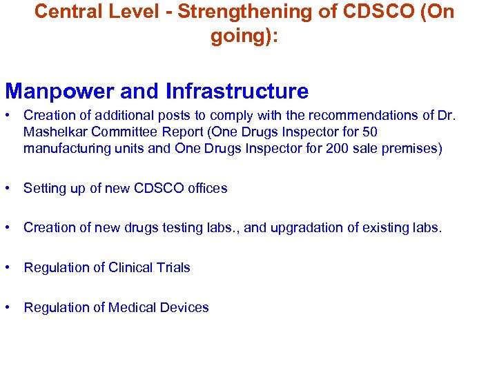 Central Level - Strengthening of CDSCO (On going): Manpower and Infrastructure • Creation of