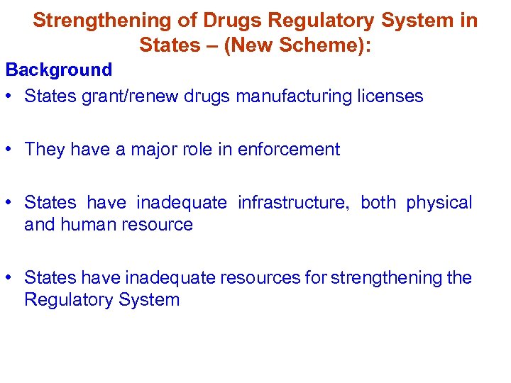 Strengthening of Drugs Regulatory System in States – (New Scheme): Background • States grant/renew