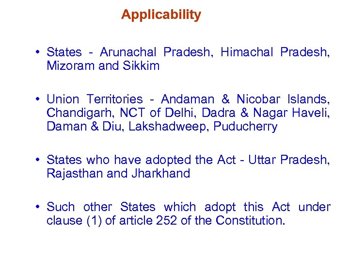 Applicability • States - Arunachal Pradesh, Himachal Pradesh, Mizoram and Sikkim • Union Territories