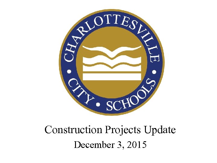 Construction Projects Update December 3, 2015 