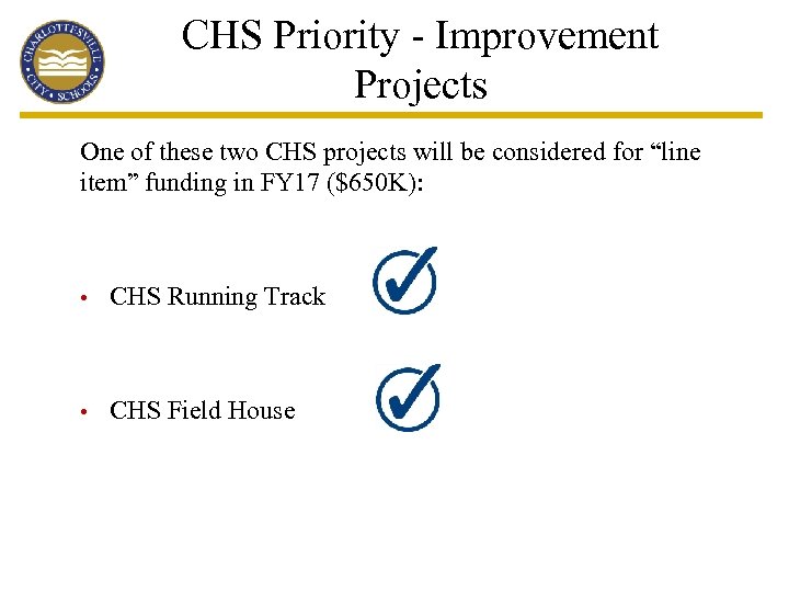 CHS Priority - Improvement Projects One of these two CHS projects will be considered