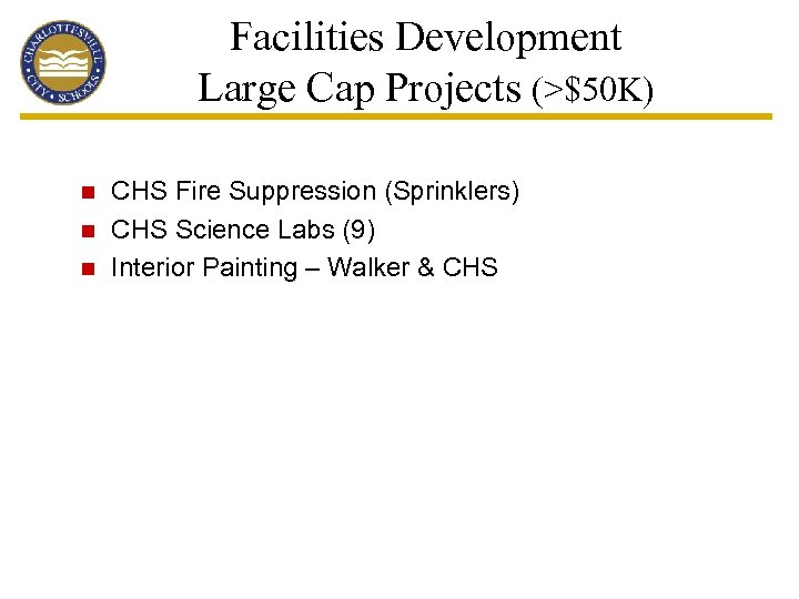 Facilities Development Large Cap Projects (>$50 K) n CHS Fire Suppression (Sprinklers) n CHS