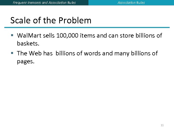 Frequent Itemsets and Association Rules Scale of the Problem § Wal. Mart sells 100,