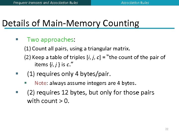 Frequent Itemsets and Association Rules Details of Main-Memory Counting Two approaches: § (1) Count